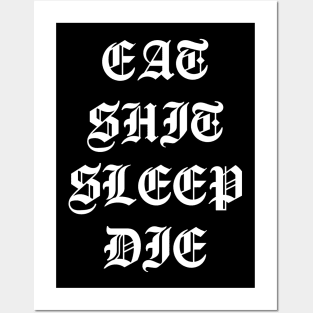 Eat Shit Sleep Die Posters and Art